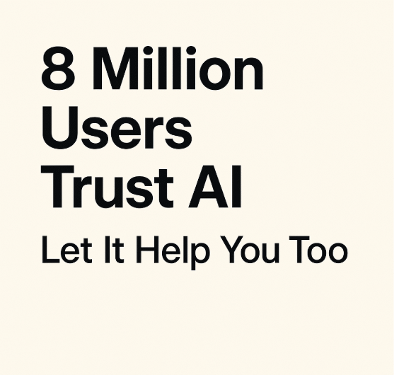 “8 Million Users Trust AI — Let It Help You Too”