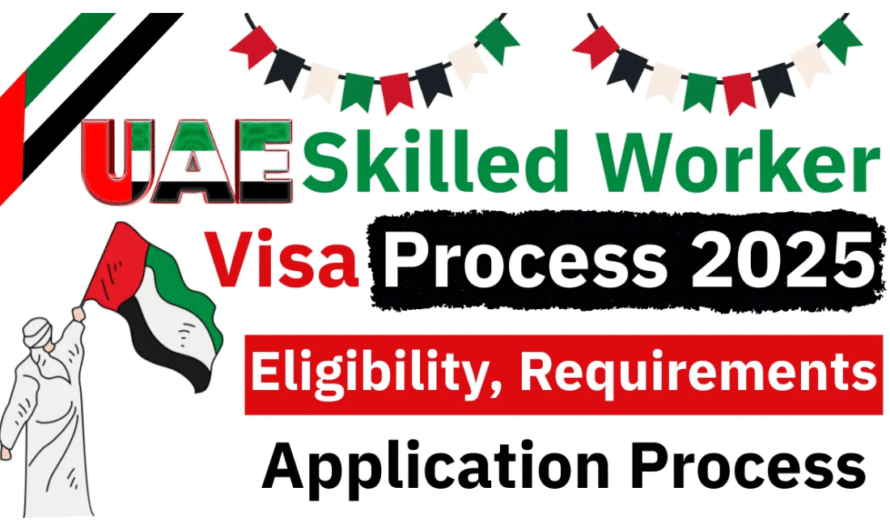 UAE Skilled Worker Visa June 2025 – Full Guide to Eligibility, Documents & Application Process