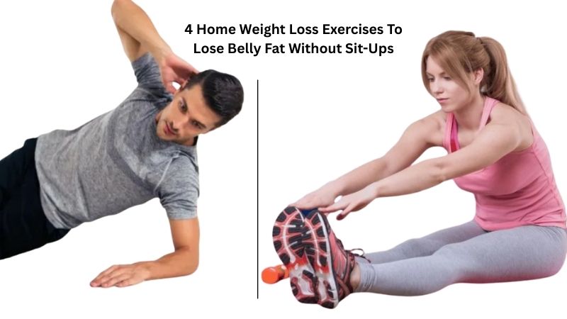 4 Home Weight Loss Exercises To Lose Belly Fat Without Sit-Ups